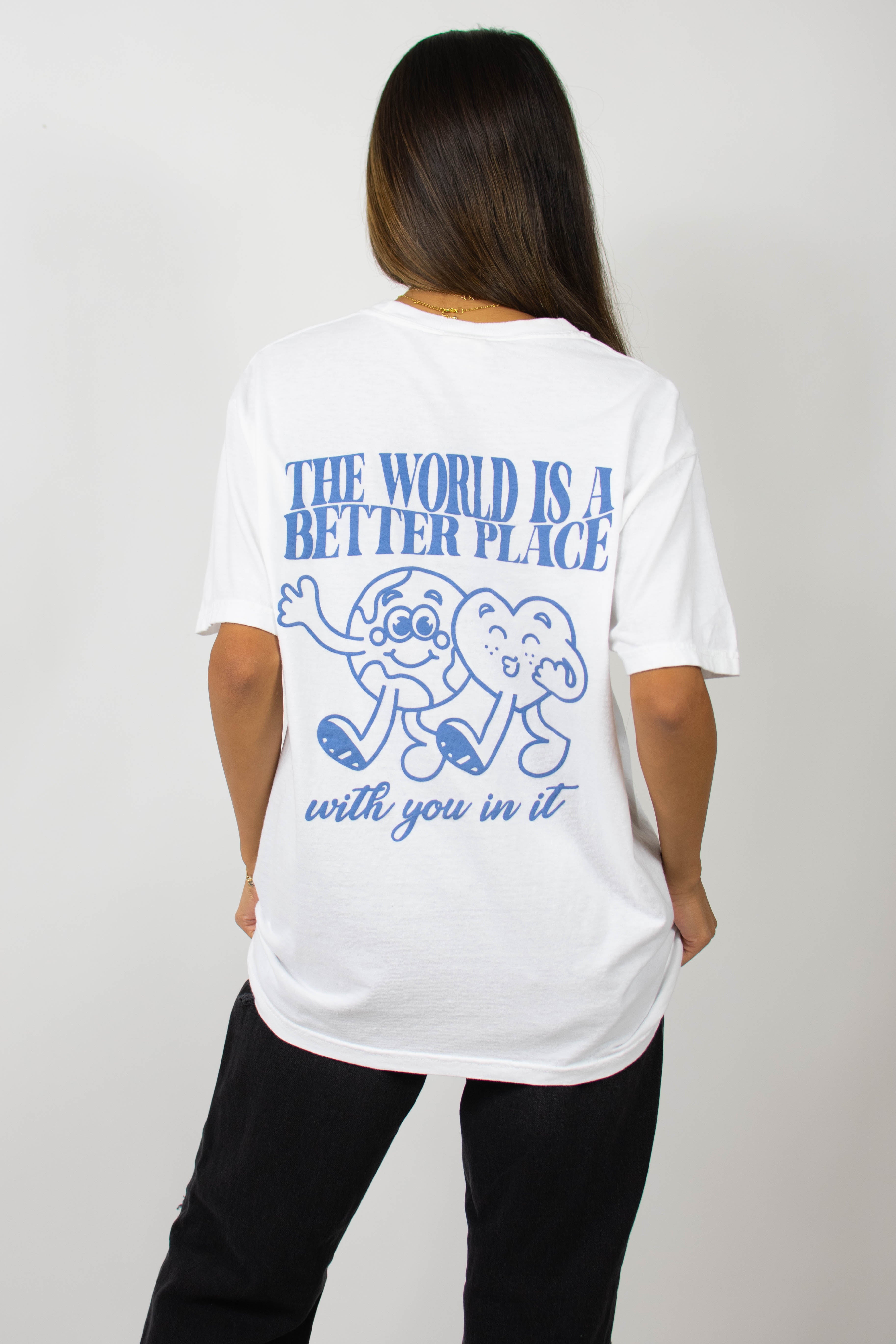 The World Is Better With You In It Tee